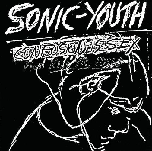 Sonic Youth - &quot;Confusion is Next + Kill Yr. Idols&quot;