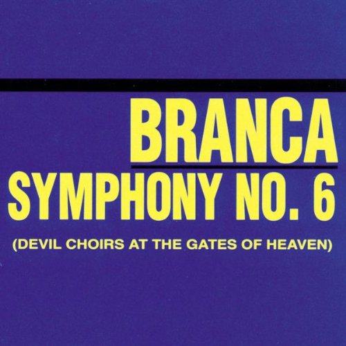 Glenn Branca - &quot;Symphony No. 6: Devil Choirs at the Gates of Heaven&quot;